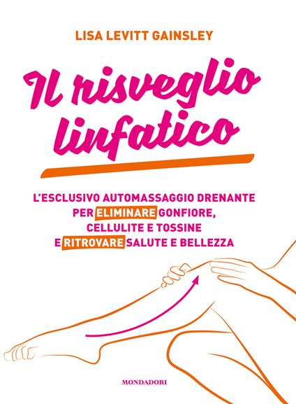 Il risveglio linfatico. L'esclusivo automassaggio drenante per eliminare gonfiore, cellulite e tossine e ritrovare salute e bellezza - Lisa Levitt Gainsley - copertina