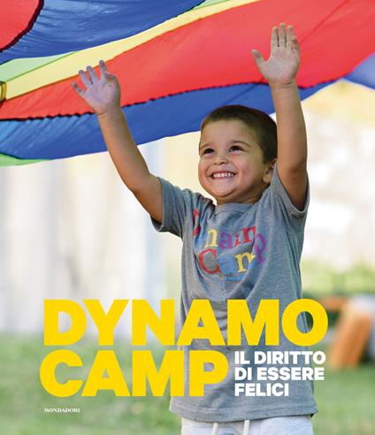 Dynamo Camp. Il diritto di essere felici. Ediz. illustrata - Giuseppe Matarazzo - copertina