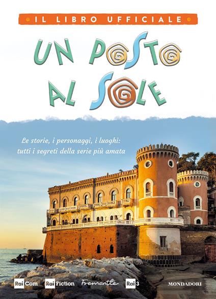 Un posto al sole. Il libro ufficiale. Le storie, i personaggi, i luoghi: tutti i segreti della serie più amata. Ediz. a colori - copertina