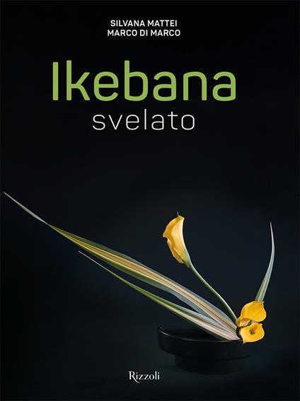 Ikebana svelato. Ediz. a colori - Silvana Mattei,Marco Di Marco - copertina