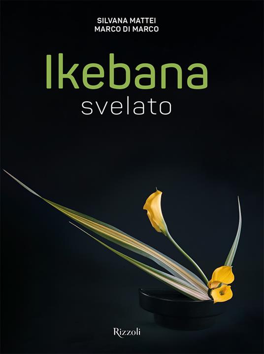 Ikebana svelato. Ediz. a colori - Silvana Mattei,Marco Di Marco - copertina