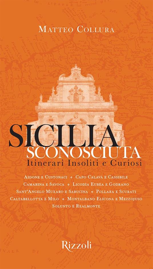 Sicilia sconosciuta. Itinerari insoliti e curiosi. Ediz. illustrata - Matteo Collura - copertina