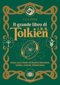 Il grande libro di J.R.R. Tolkien. Guida alla Terra di mezzo e dintorni: storia, luoghi, personaggi