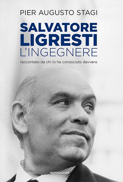 Salvatore Ligresti, l'ingegnere. Raccontato da chi l'ha conosciuto davvero - Pier Augusto Stagi - copertina