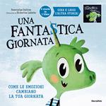 Una fantastica, terribile giornata. Come le emozioni cambiano la tua giornata. Ediz. a colori