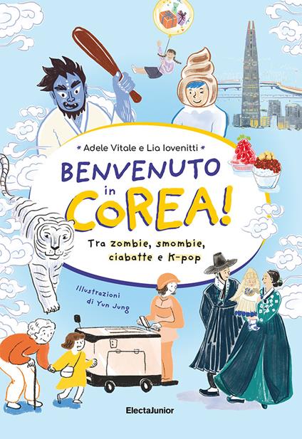 Benvenuto in Corea. Tra zombie, smombie, ciabatte e K-pop - Adele Vitale,Lia Iovenitti - copertina