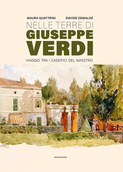 Nelle terre di Giuseppe Verdi. Viaggio tra i caseifici del Maestro - Maura Quattrini,Davide Demaldé - copertina