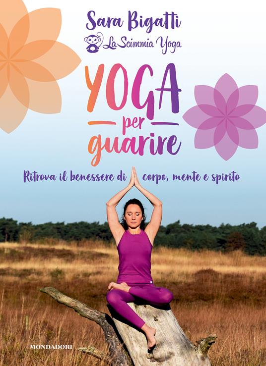 Yoga per guarire. Ritrova il benessere di corpo, mente e spirito - Sara Bigatti - copertina