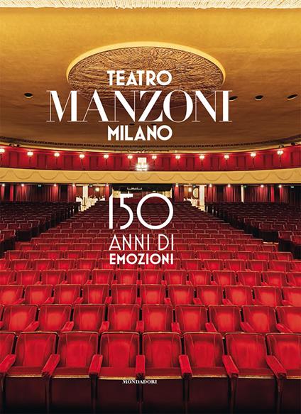 Teatro Manzoni Milano. 150 anni di emozioni. Ediz. illustrata - Sandro Avanzo,Maurizio Porro,Paolo Vitali - copertina