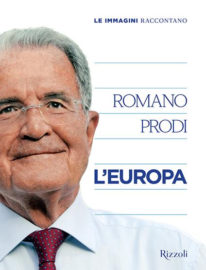 Le immagini raccontano l'Europa. Ediz. a colori - Romano Prodi - copertina