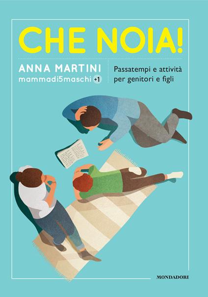 Che noia! Passatempi e attività per genitori e figli - Anna Martini - copertina