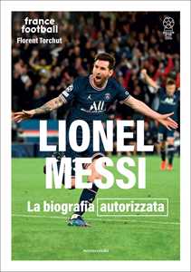 Libro Lionel Messi. La biografia autorizzata Florent Torchut