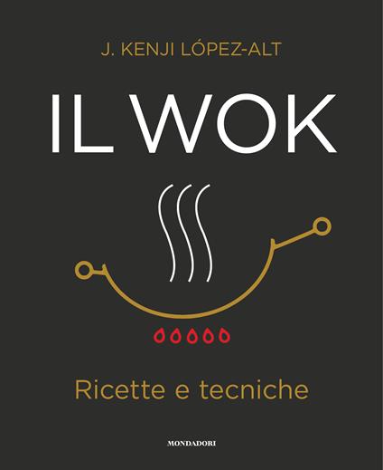 Il wok. Ricette e tecniche - J. Kenji López-Alt - copertina