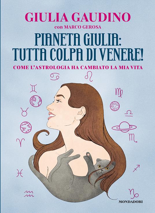 Pianeta Giulia: tutta colpa di Venere! Come l'astrologia ha cambiato la mia vita - Giulia Gaudino,Marco Gerosa - copertina