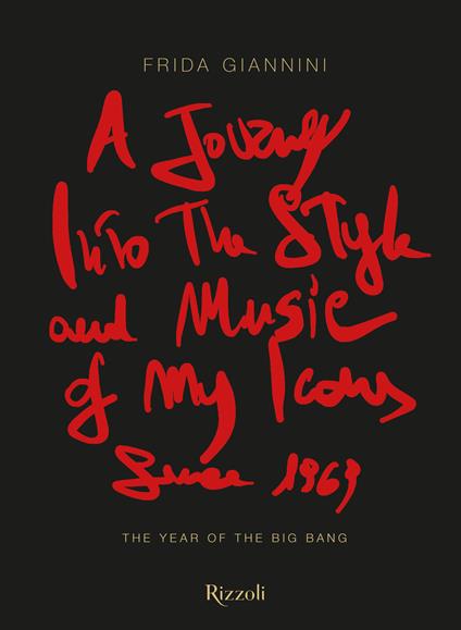 A journey into the style and music of my icons since 1969. The year of the Big Bang. Ediz. illustrata - Frida Giannini - copertina