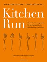 Kitchen run. 70 storie dirompenti di chef, panettieri, pizzaioli e pasticcieri. Ediz. a colori