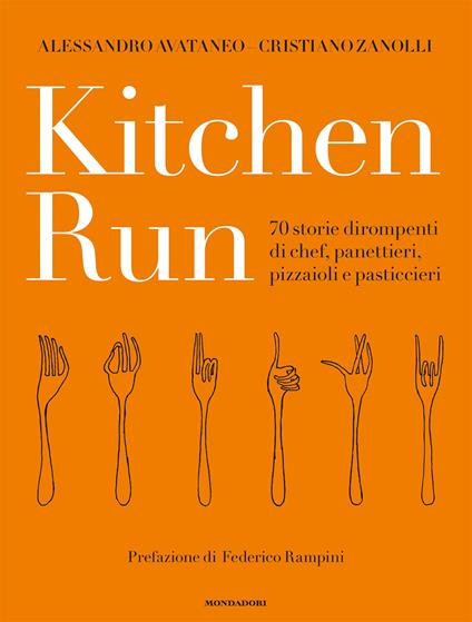 Kitchen run. 70 storie dirompenti di chef, panettieri, pizzaioli e pasticcieri. Ediz. a colori - Alessandro Avataneo,Cristiano Zanolli - copertina