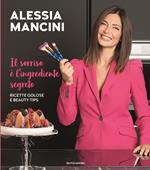 Il sorriso è l'ingrediente segreto. Ricette golose e beauty tips 