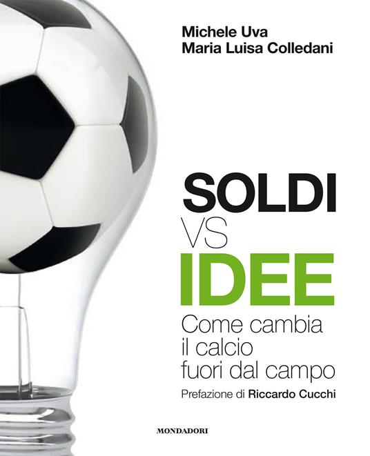 Soldi vs idee. Come cambia il calcio fuori dal campo - Michele Uva,Maria Luisa Colledani - copertina