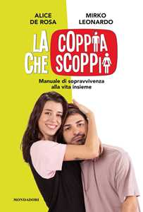 Libro La coppia che scoppia. Manuale di sopravvivenza alla vita insieme  Alice De Rosa Mirko Leonardo