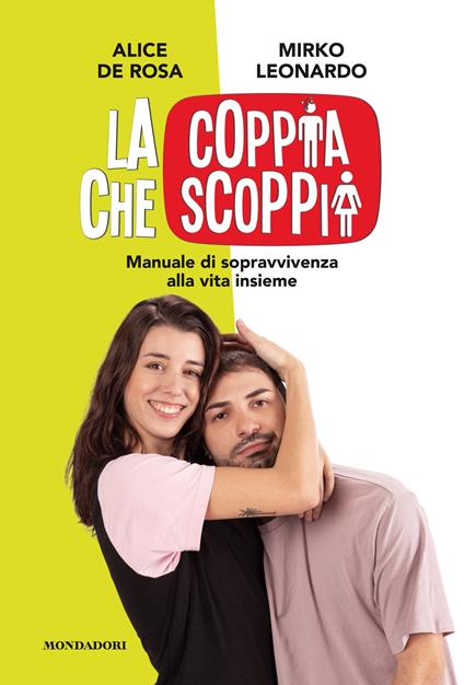 La coppia che scoppia. Manuale di sopravvivenza alla vita insieme  - Alice De Rosa,Mirko Leonardo - copertina