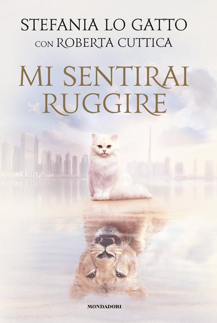 Mi sentirai ruggire - Stefania Lo Gatto,Roberta Cuttica - copertina