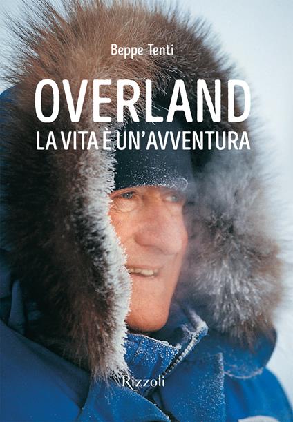 Overland. La vita è un'avventura. Ediz. illustrata - Beppe Tenti,Filippo Tenti - copertina