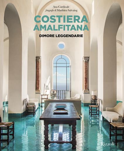 Costiera Amalfitana. Dimore leggendarie. Ediz. a colori - Ana Cardinale - copertina