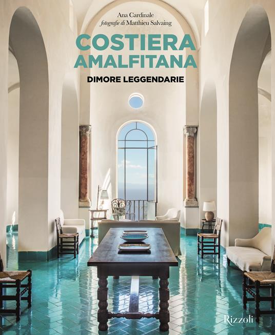 Costiera Amalfitana. Dimore leggendarie. Ediz. a colori - Ana Cardinale - copertina