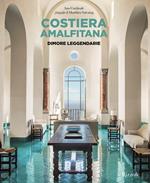 Costiera Amalfitana. Dimore leggendarie. Ediz. illustrata