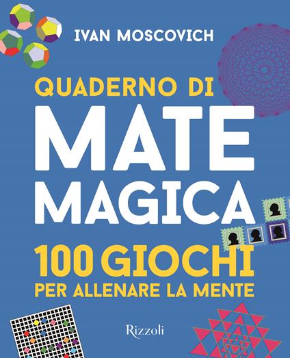 Quaderno di matemagica. 100 giochi per allenare la mente. Vol. 1 - Ivan Moscovich - copertina