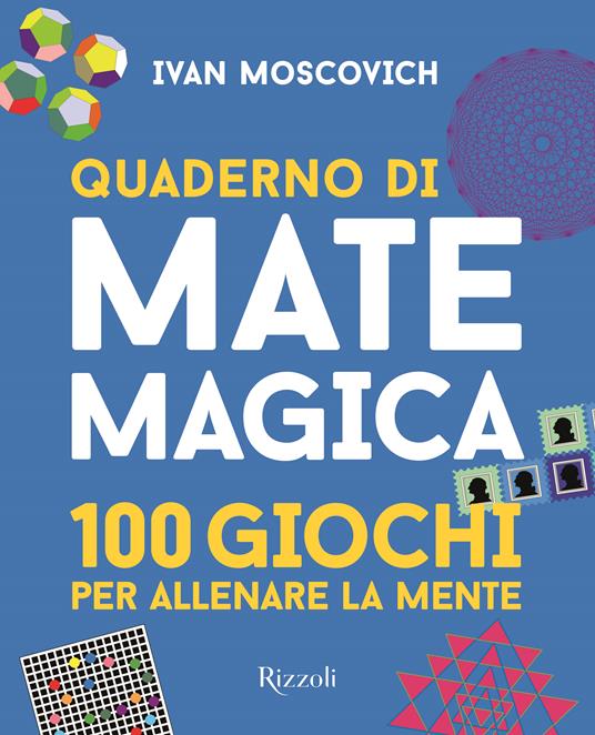 Quaderno di matemagica. 100 giochi per allenare la mente. Vol. 1 - Ivan Moscovich - copertina