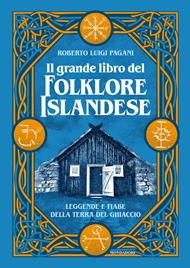 Il grande libro del folklore islandese. Leggende e fiabe della terra del ghiaccio