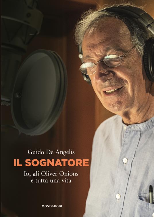 Il sognatore. Io, gli Oliver Onions e tutta una vita - Guido De Angelis - copertina