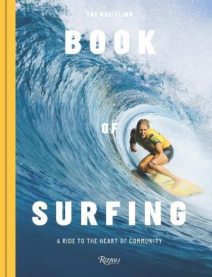 The Breitling Book of Surfing: A Ride to the Heart of Community - Mikey February,Stephanie Gilmore - cover