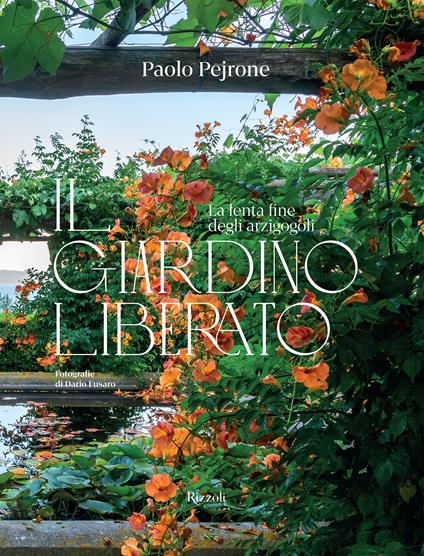 Il giardino liberato. La lenta fine degli arzigogoli. Ediz. illustrata - Paolo Pejrone - copertina