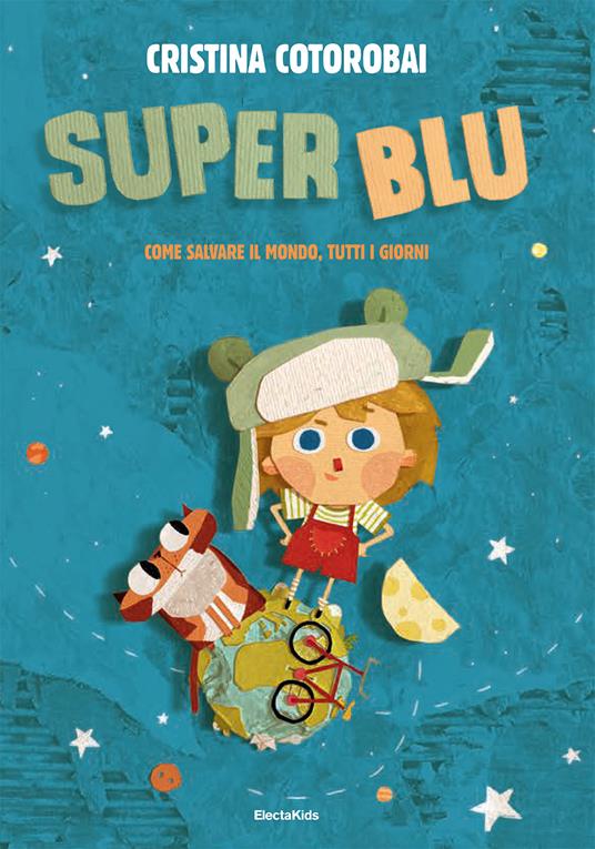 SuperBlu. Come salvare il mondo, tutti i giorni. Ediz. illustrata - Cristina Cotorobai - copertina