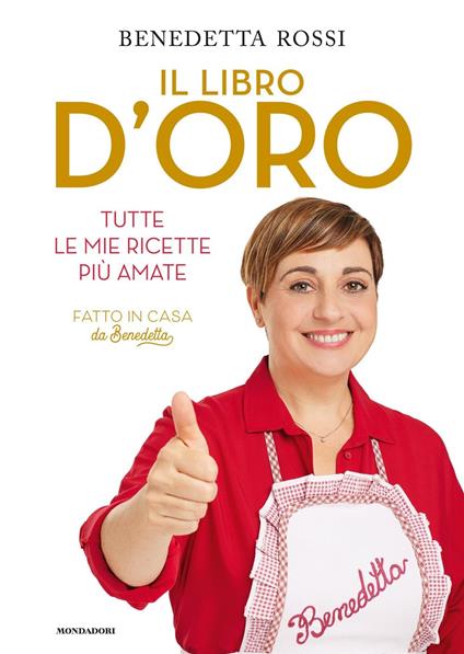 ​Il libro d'oro. Tutte le mie ricette più amate - Benedetta Rossi - copertina