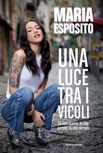 Libro Una luce tra i vicoli. La mia storia, le mie parole, la mia strada Maria Esposito