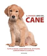 Il grande libro del cane. Tutte le razze: caratteristiche, attitudini, comportamenti e curiosità 