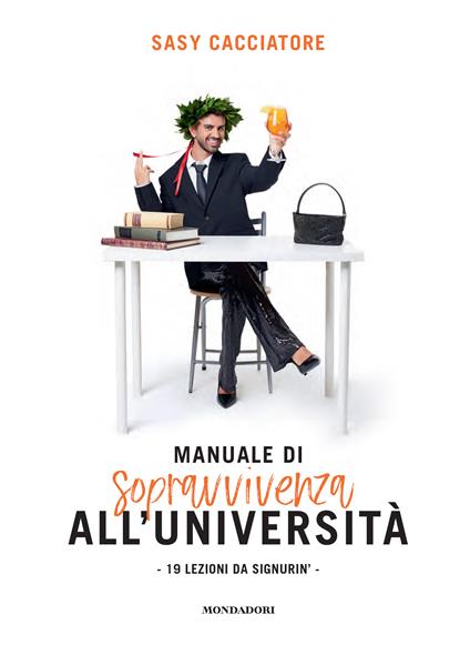 Manuale di sopravvivenza all'università. 19 lezioni da signurin' - Sasy Cacciatore - copertina