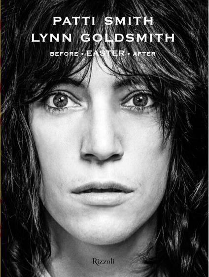 Before Easter After. Ediz. illustrata - Lynn Goldsmith,Patti Smith - copertina
