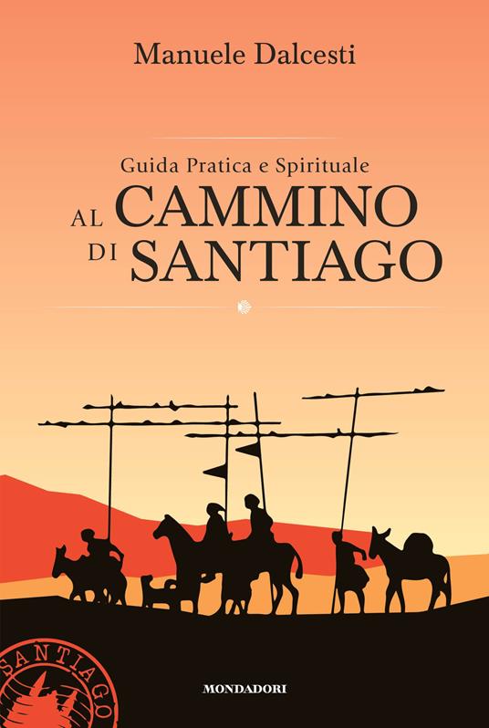 Guida pratica e spirituale al cammino di Santiago - Manuele Dalcesti - copertina