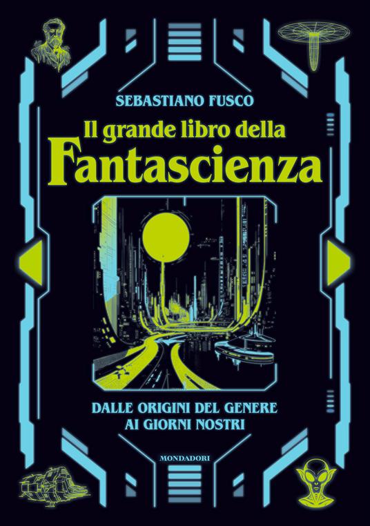 Il grande libro della fantascienza. Dalle origini del genere ai giorni nostri - Sebastiano Fusco - copertina