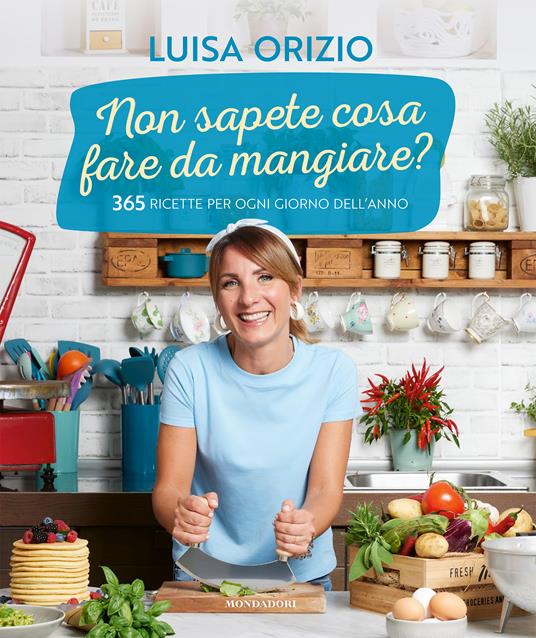 Non sapete cosa fare da mangiare? 365 ricette per ogni giorno dell'anno - Luisa Orizio - copertina
