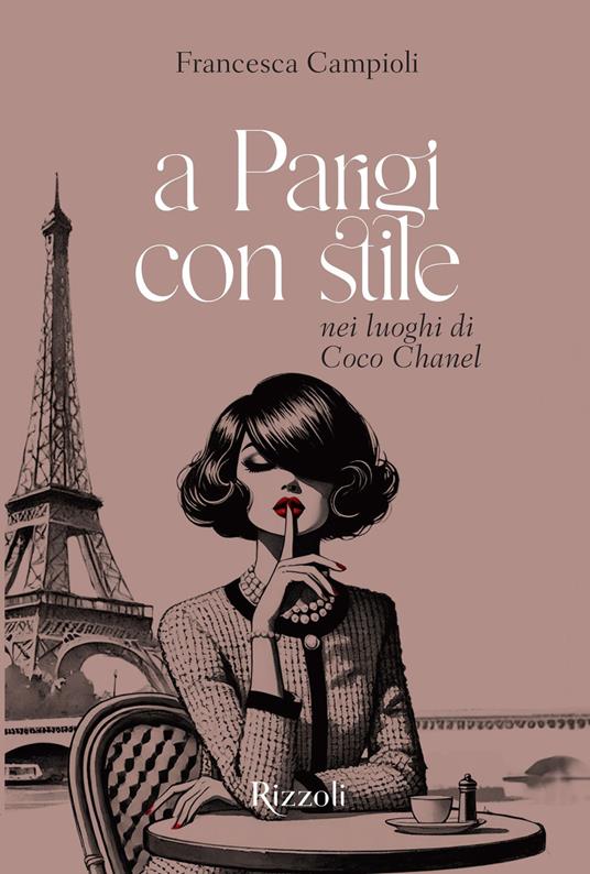 A Parigi con stile. Nei luoghi di Coco Chanel. Ediz. illustrata - Francesca Campioli - copertina