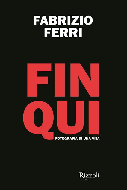 Fin qui. Fotografia di una vita. Ediz. illustrata - Fabrizio Ferri - copertina