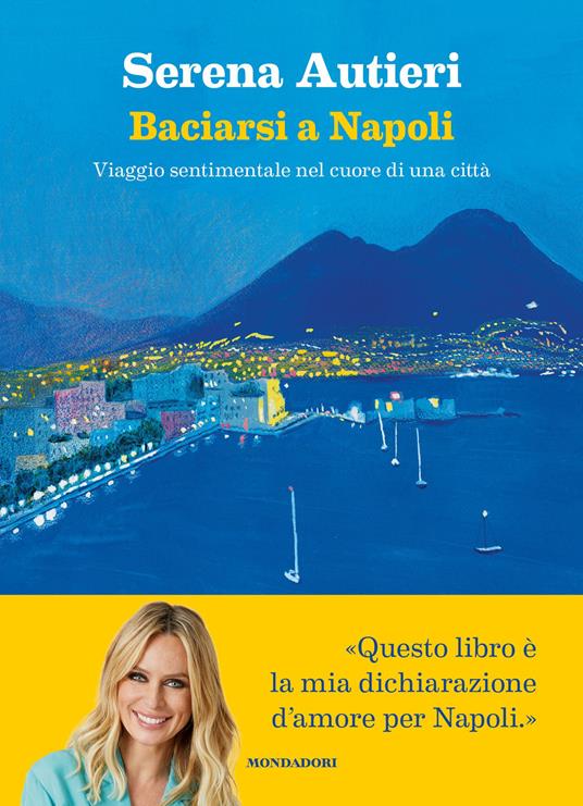 Baciarsi a Napoli. Viaggio sentimentale nel cuore di una città - Serena Autieri - copertina
