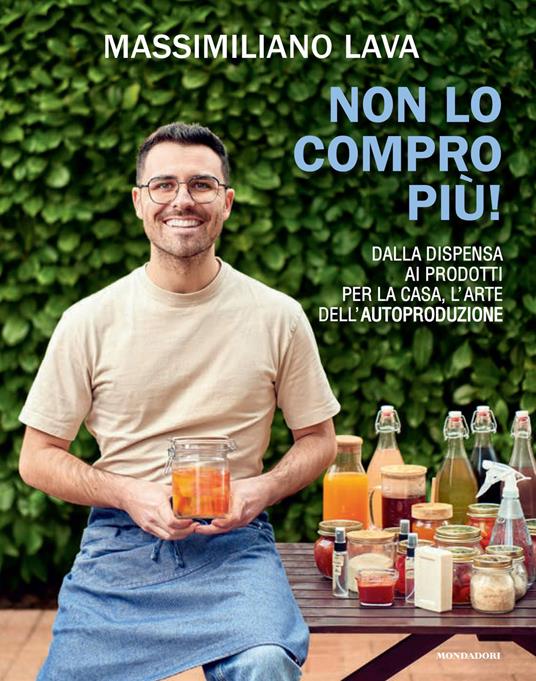 Non lo compro più. Dalla dispensa ai prodotti per la casa, l'arte dell'autoproduzione - Massimiliano Lava - copertina