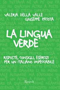 Libro La lingua verde. Risposte, consigli, esercizi per un italiano impeccabile Giuseppe Patota Valeria Della Valle